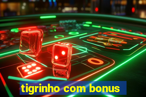 tigrinho com bonus