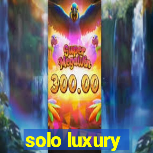 solo luxury