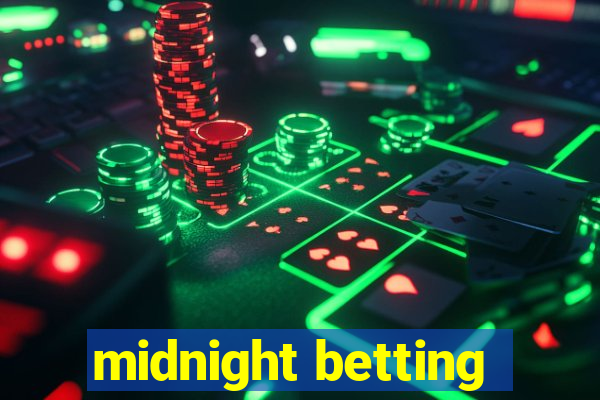 midnight betting