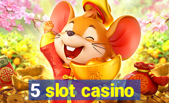 5 slot casino