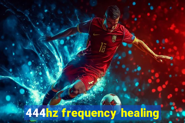 444hz frequency healing