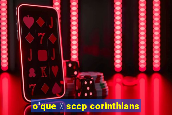 o'que 茅 sccp corinthians