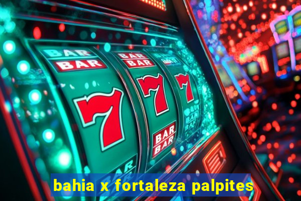 bahia x fortaleza palpites