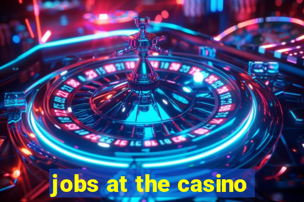 jobs at the casino