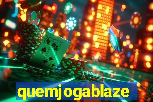 quemjogablaze