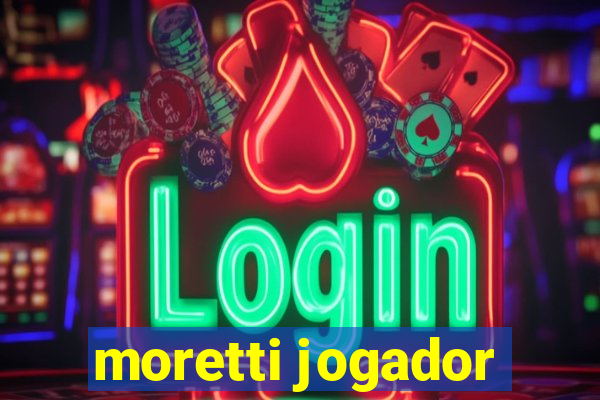 moretti jogador