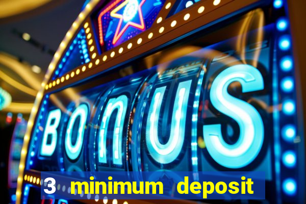 3 minimum deposit mobile casino