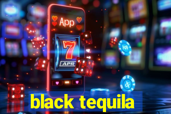 black tequila