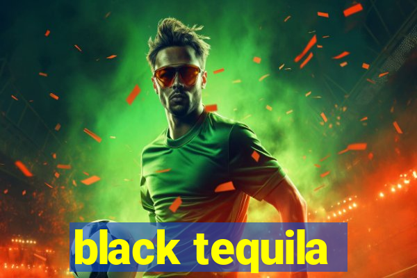 black tequila