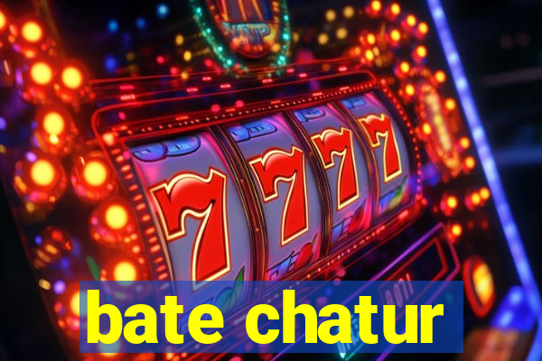 bate chatur