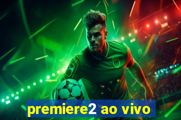 premiere2 ao vivo