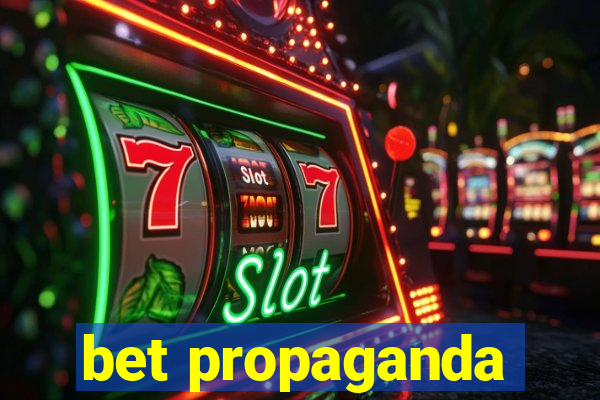 bet propaganda