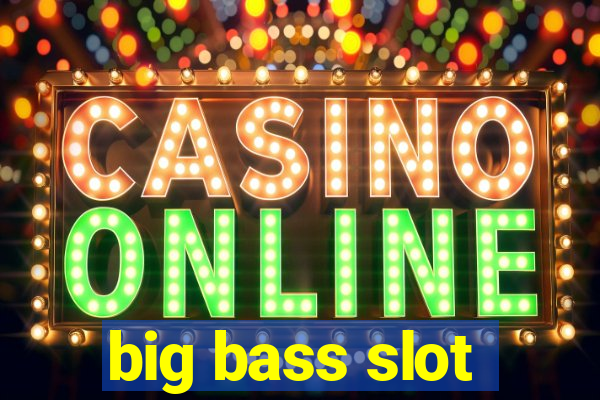 big bass slot