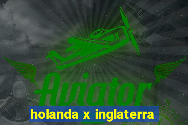 holanda x inglaterra