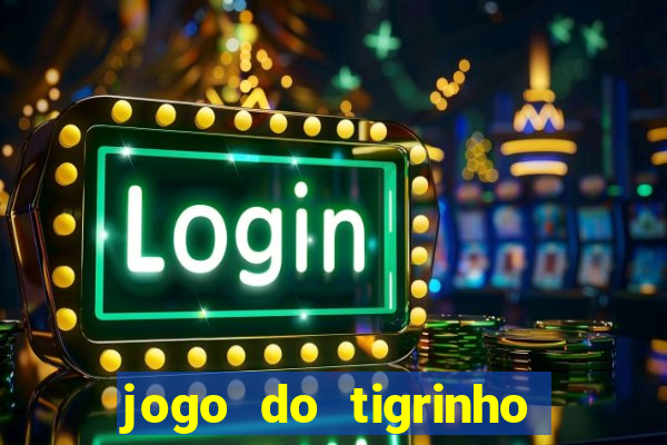 jogo do tigrinho como ganhar dinheiro