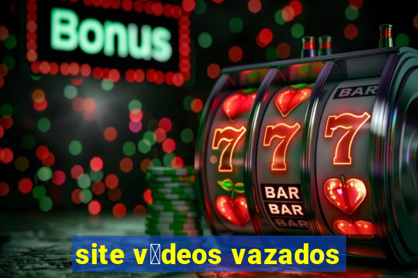 site v铆deos vazados