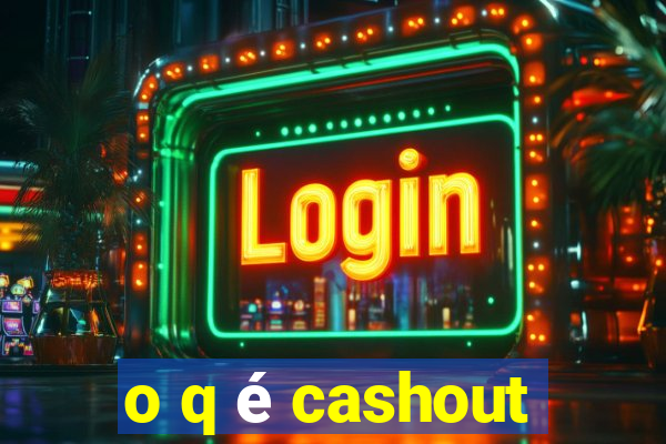 o q é cashout