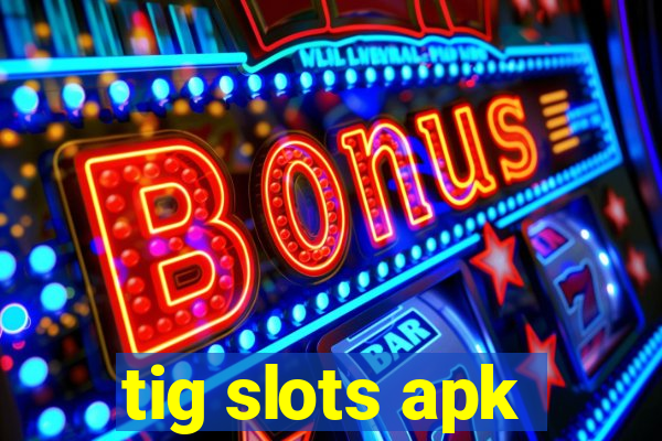 tig slots apk