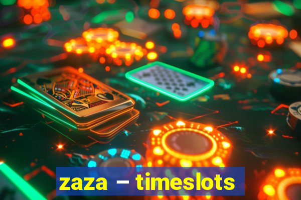 zaza – timeslots