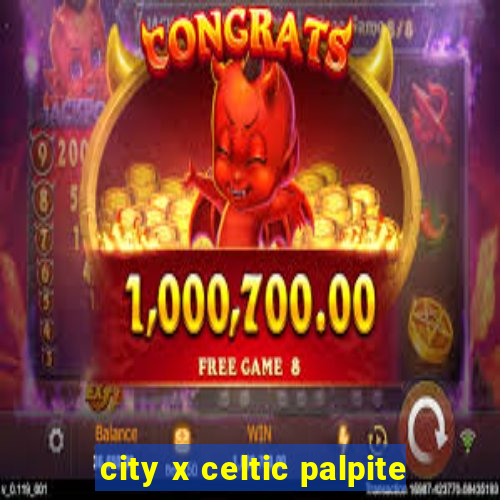 city x celtic palpite