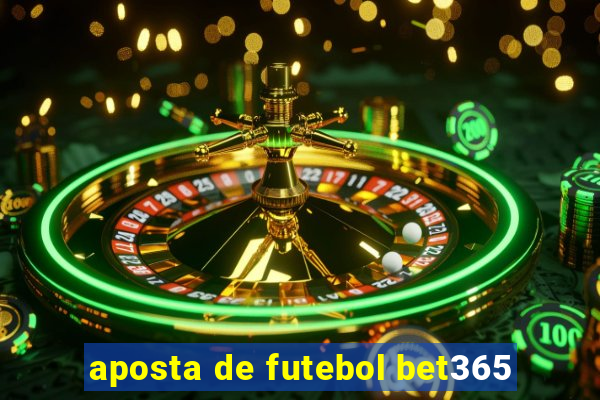 aposta de futebol bet365