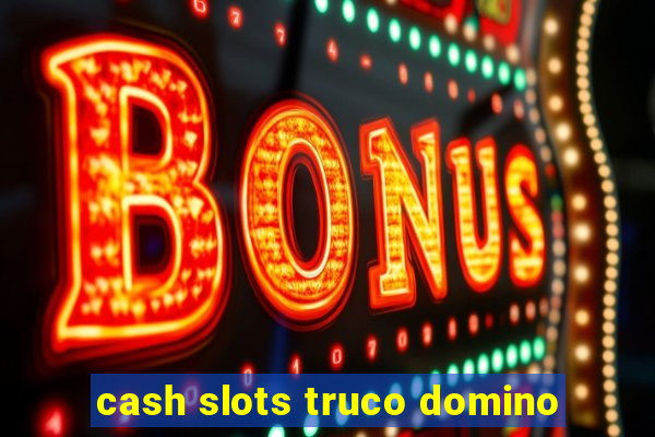 cash slots truco domino