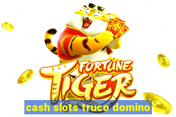 cash slots truco domino