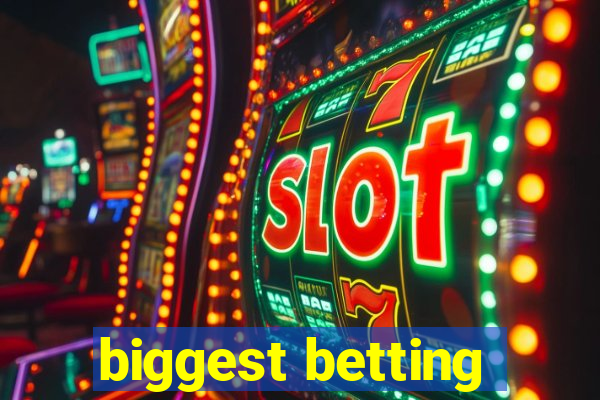 biggest betting