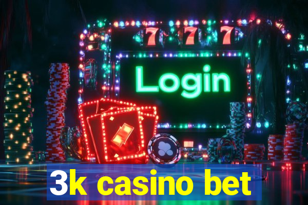 3k casino bet