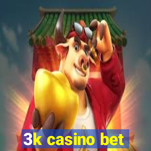 3k casino bet