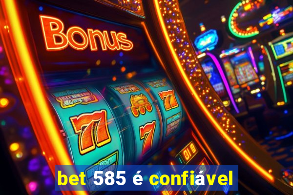 bet 585 é confiável