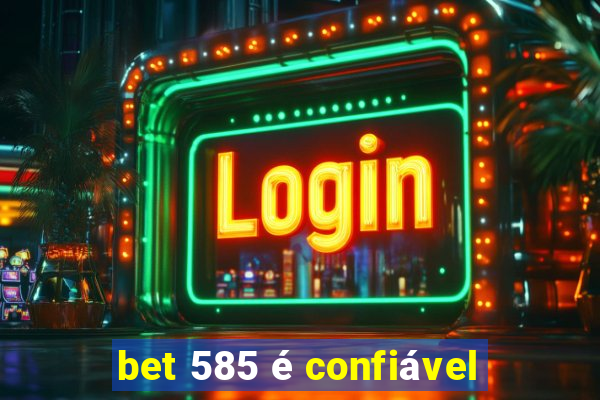 bet 585 é confiável