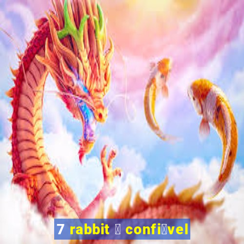 7 rabbit 茅 confi谩vel