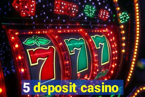 5 deposit casino