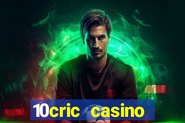 10cric casino welcome bonus