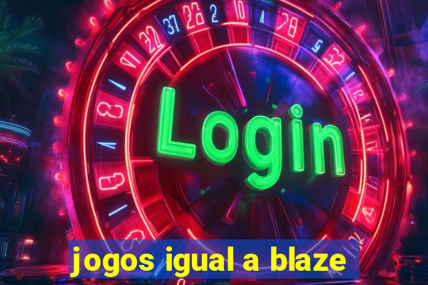 jogos igual a blaze