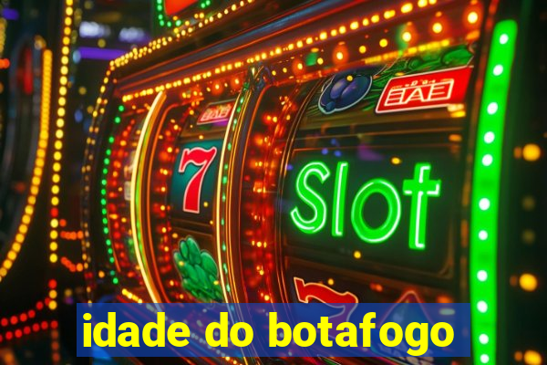 idade do botafogo