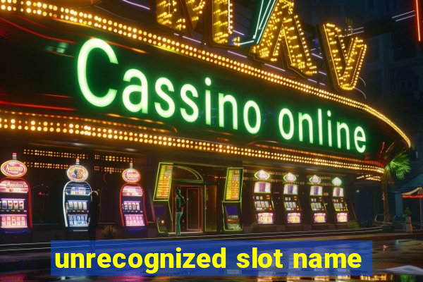 unrecognized slot name