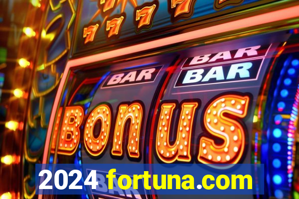 2024 fortuna.com