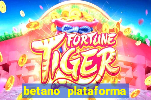 betano plataforma de jogos