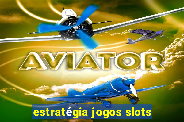 estratégia jogos slots