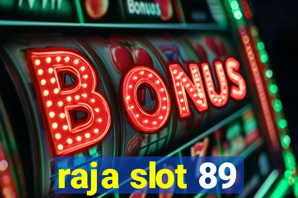 raja slot 89