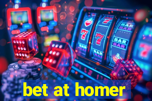 bet at homer