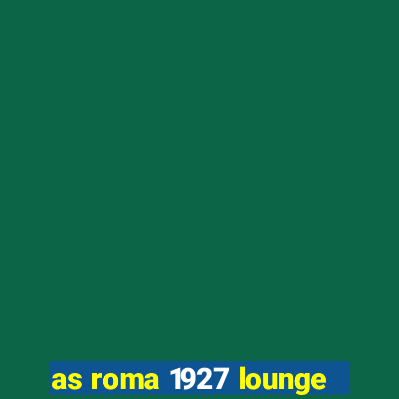 as roma 1927 lounge