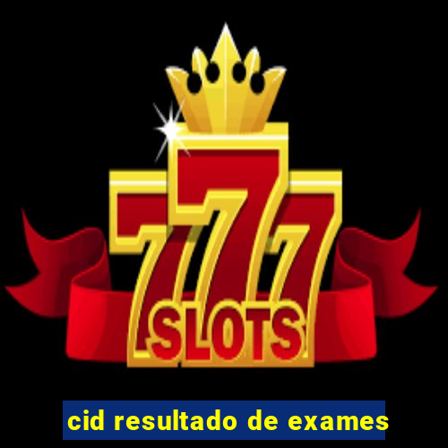 cid resultado de exames