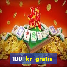 100 kr gratis casino utan ins?ttning