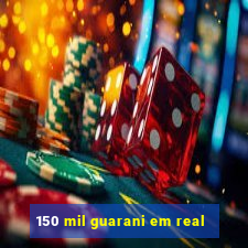 150 mil guarani em real