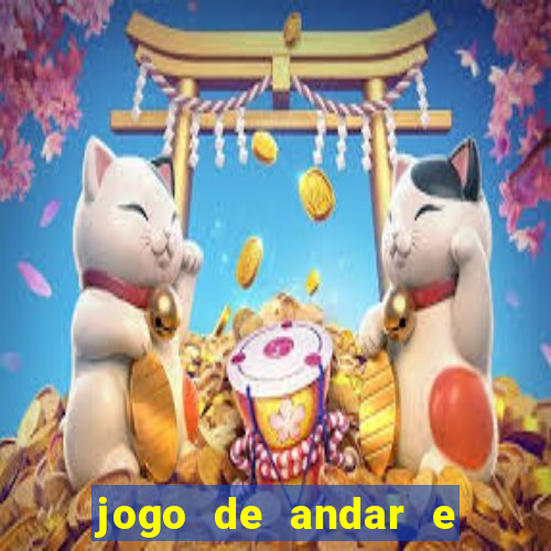 jogo de andar e ganhar dinheiro