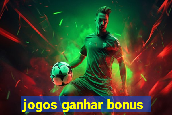 jogos ganhar bonus