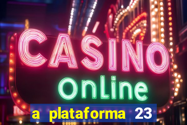 a plataforma 23 bet é confiável